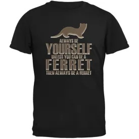 Always Be Yourself Ferret Black Adult T-Shirt