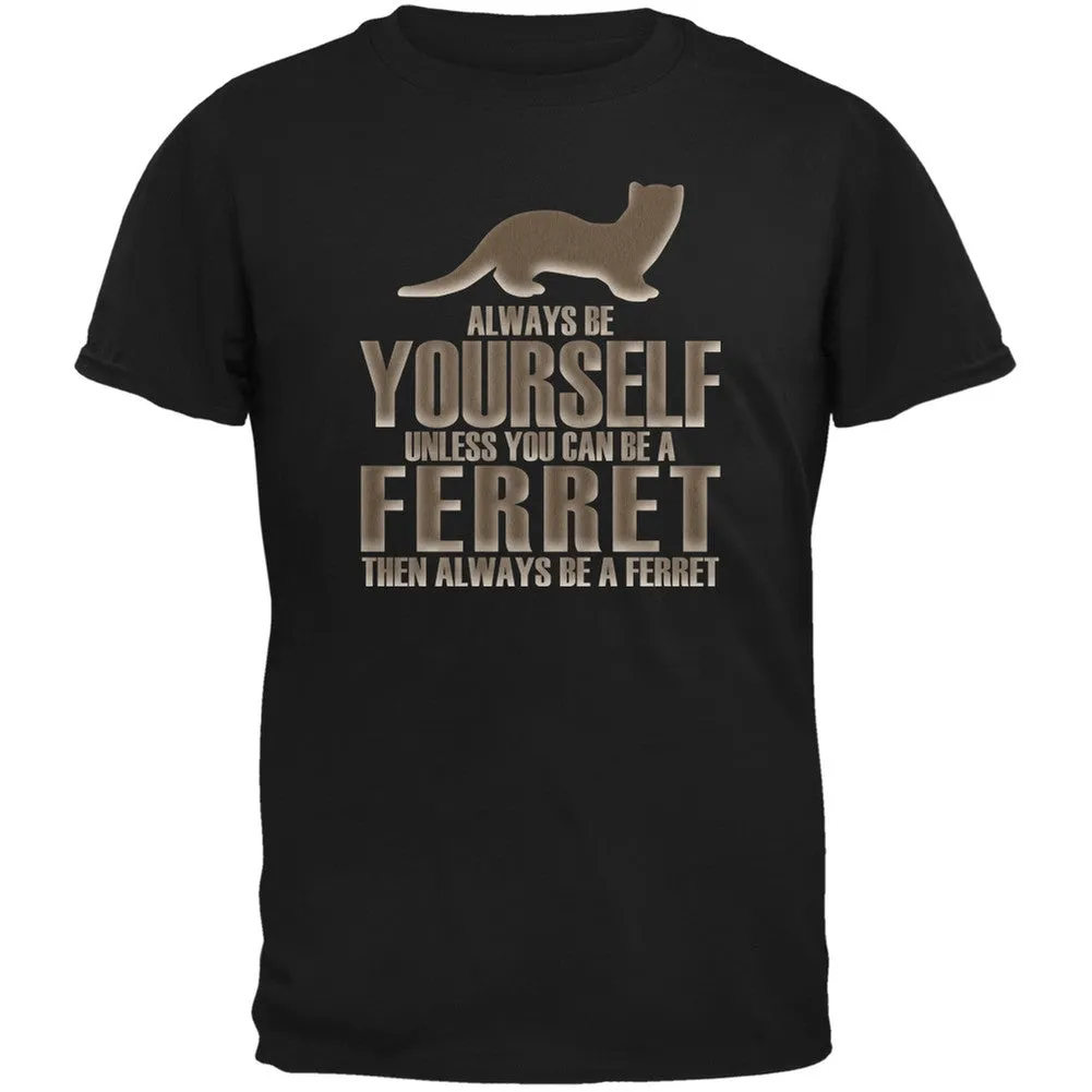 Always Be Yourself Ferret Black Adult T-Shirt